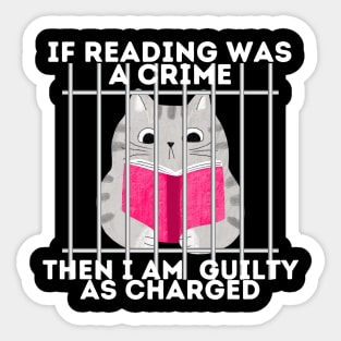 If reading was a crime, then I am quilty as charged! Sticker